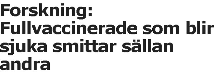 Artikelrubrik: "Forskning: Fullvaccinerade som blir sjuka smittar sällan andra