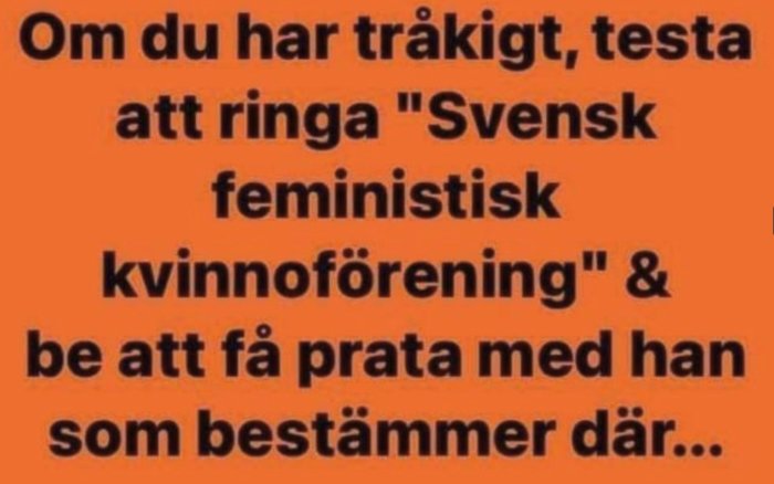 Text på orange bakgrund som föreslår att ringa "Svensk feministisk kvinno" och prata med den som bestämmer.