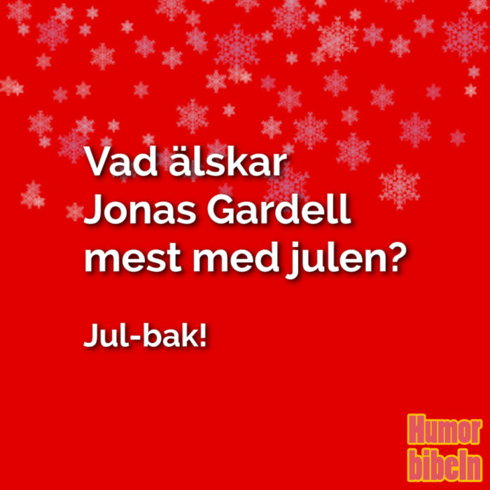 Röd bakgrund med snöflingor och text med julskämt "Vad älskar Jonas Gardell mest med julen? Jul-bak!