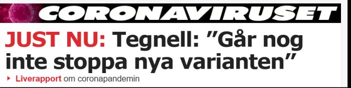 Skärmbild av en nyhetsrubrik om coronaviruset med texten "JUST NU: Tegnell: ”Går nog inte stoppa nya varianten”".