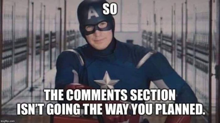 Meme med Captain America som sitter och texten "SO THE COMMENTS SECTION ISN'T GOING THE WAY YOU PLANNED.