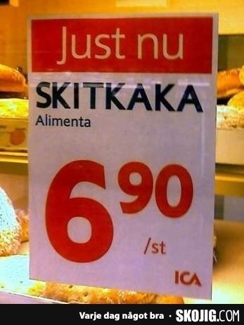 Skylt med texten "Just nu SKITKAKA Alimenta 6,90 /st" framför bakverk.