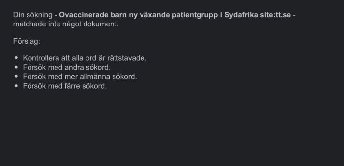 Skärmdump av en misslyckad sökning med texten "Din sökning - Ovaccinerade barn ny växande patientgrupp i Sydafrika site:tt.se - matchade inte något dokument." och sökförslag.