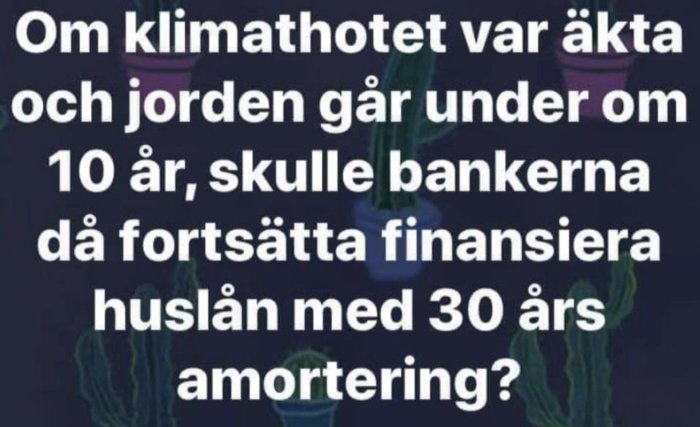 Text på bild med retorisk fråga om klimathot och ekonomisk logik bakom 30-åriga bostadslån.