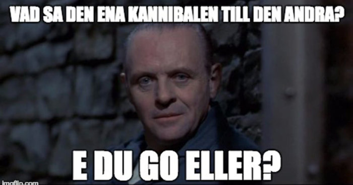 Meme med text "Vad sa den ena kannibalen till den andra? E du go eller?" och en skådespelare som ler.