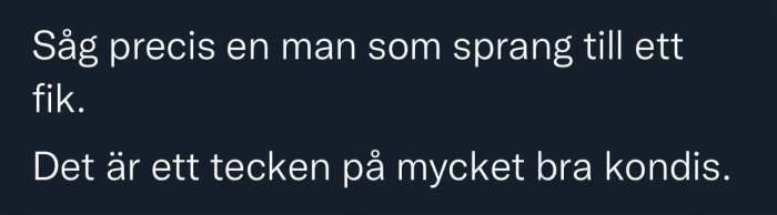 Skärmdump av textinlägg med texten "Såg precis en man som sprang till ett fik. Det är ett tecken på mycket bra kondis.