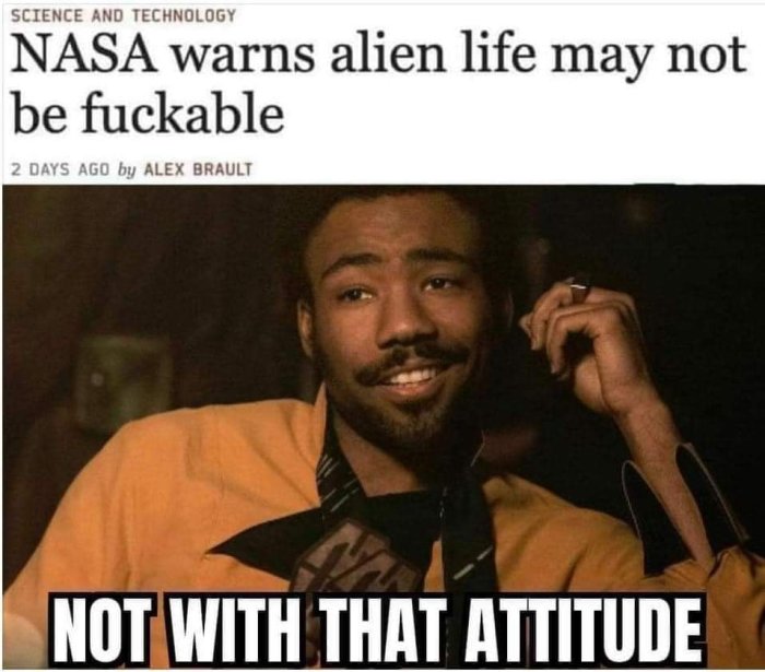 Man med telefon ler ironiskt, texten "NASA warns alien life may not be fuckable" överst och "NOT WITH THAT ATTITUDE" underst.