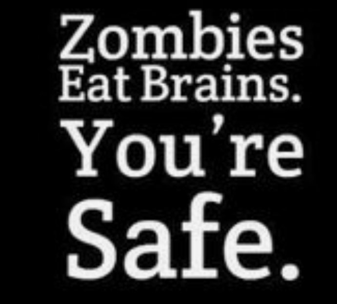 Humoristisk text som säger "Zombies Eat Brains. You're Safe" mot svart bakgrund.