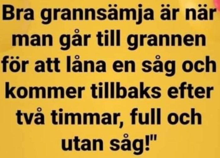 Text på gul bakgrund som skämtsamt definierar bra grannsämja med en oväntad twist.