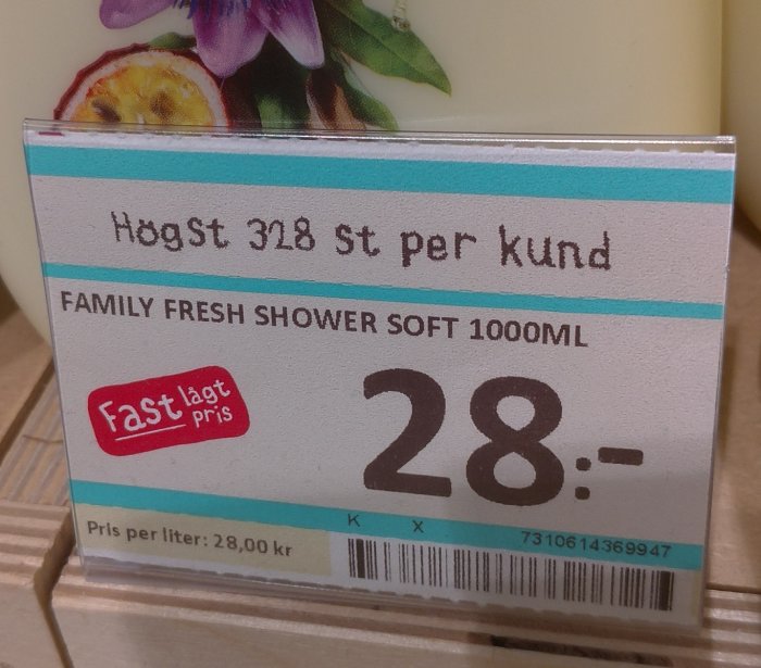 Prisetikett med texten "Högst 318 St per kund FAMILY FRESH SHOWER SOFT 1000ML", pris 28 kronor.