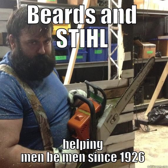 Man med skägg håller i en motorsåg med texten "Beards and STIHL - helping men be men since 1926".