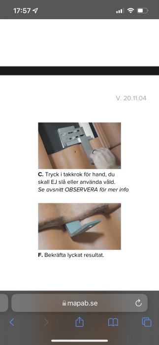 Felmonterad krok i taket, visas 90 grader fel jämfört med korrekt monteringsanvisning.