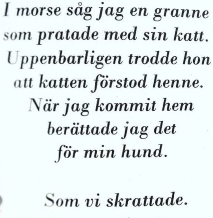 Textutdrag som skämtsamt beskriver en person som observerar en granne prata med sin katt och sedan skrattar om det med sin hund.