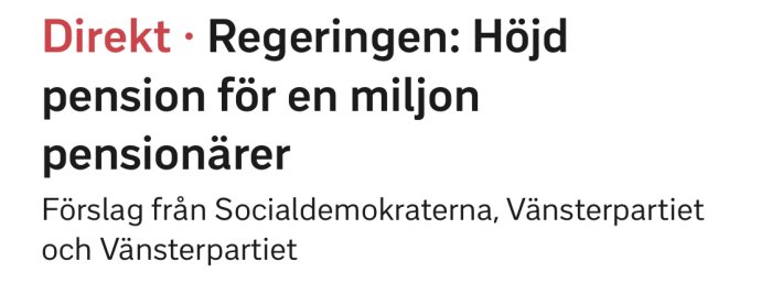 Text som meddelar "Regeringen: Höjd pension för en miljon pensionärer, förslag från Socialdemokraterna, Vänsterpartiet och Vänsterpartiet".