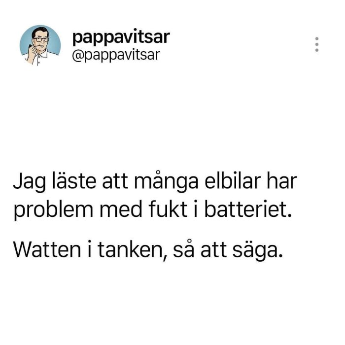 Skärmavbild av en tweet från "pappavitsar" med en pappaskämtstext om elbilar och fukt i batteriet.