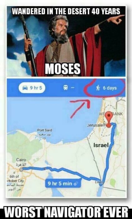 Meme med översta bilden på Moses och texten "Wandered in the desert 40 years" och en karta nedanför som visar en 9 timmar lång rutt med texten "Worst navigator ever".