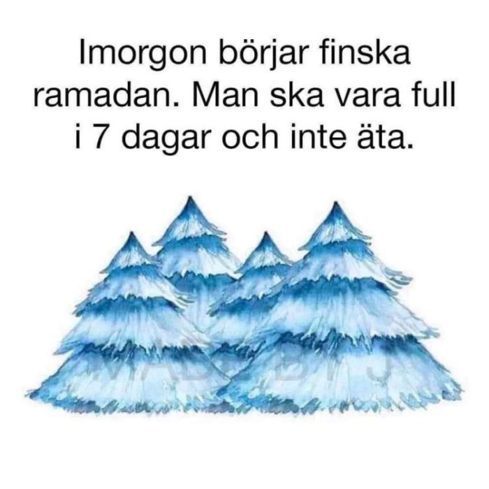 Illustration av blåa vattenfärgsträd med text om "finska ramadan" där man ska vara full i 7 dagar och inte äta.