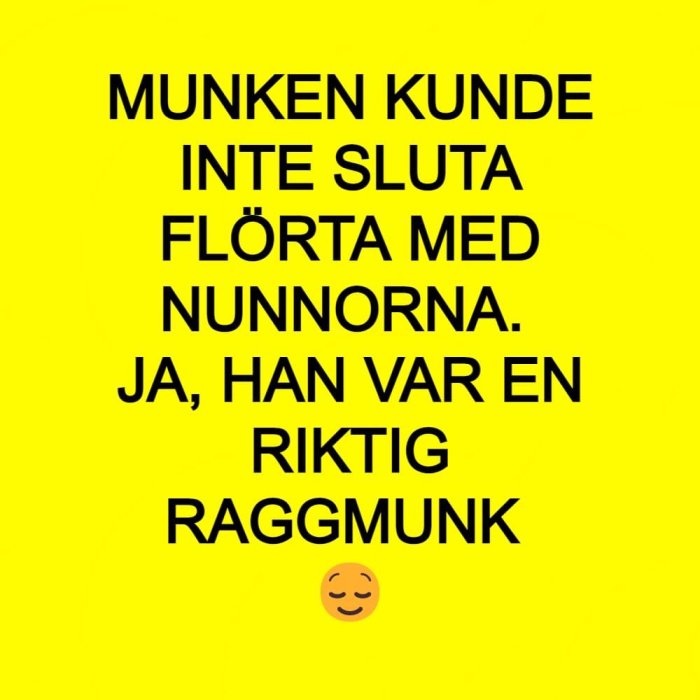 Humoristisk text "Munken kunde inte sluta flörta med nunnorna. Ja, han var en riktig raggmunk" på gul bakgrund med leende emoji.