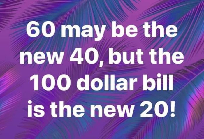 Text på lila bakgrund med mönster av palmblad: "60 may be the new 40, but the 100 dollar bill is the new 20!