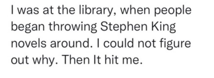 Textskämt om folk som kastar Stephen King-böcker i ett bibliotek tills boken "It" träffar någon.