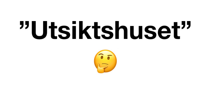 Text "Utsiktshuset" inom citattecken med en fundersam emoji till höger.