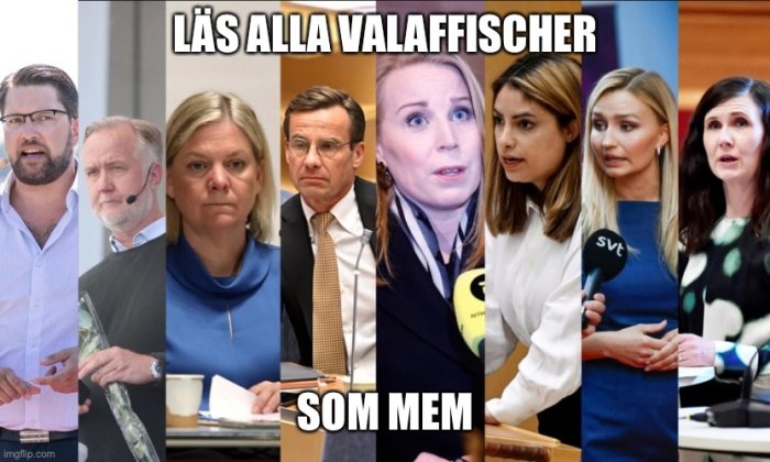 Kollage av olika politiker med texten "LÄS ALLA VALAFFISCHER SOM MEM" ovanpå.