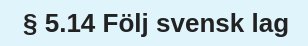 Text på skylt som lyder "§ 5.14 Följ svensk lag".