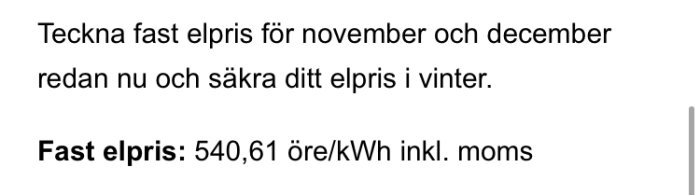 Textannons som erbjuder fast elpris på 540,61 öre/kWh inklusive moms för november och december.