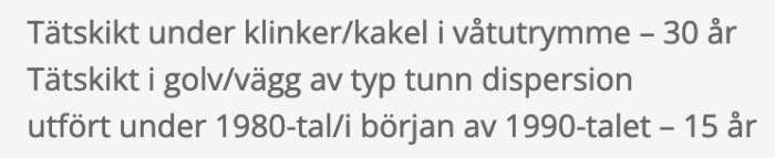 Information om hållbarhet för tätskikt i våtutrymmen; 30 år under klinker/kakel och 15 år för tunn dispersionsvariant från 1980-/1990-tal.