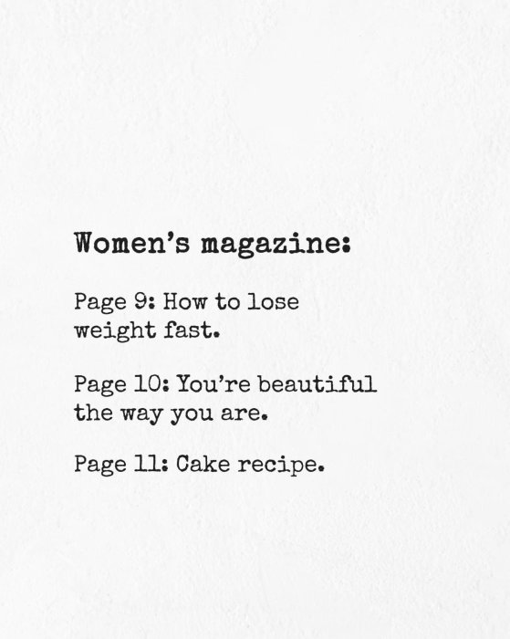 Textutdrag från en tidskrift: "Women's magazine: Page 9: How to lose weight fast. Page 10: You're beautiful the way you are. Page 11: Cake recipe.