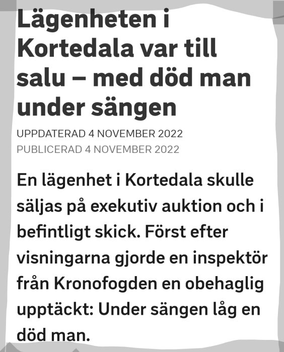 En nyhetsartikel på svenska. Lägenhet till salu, död man funnen under sängen. Uppdaterad och publicerad 4 november 2022.