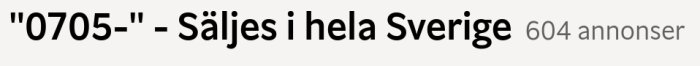 Text om annonser: "0705-" följt av "Säljes i hela Sverige" och antal annonser, svart text, vit bakgrund.