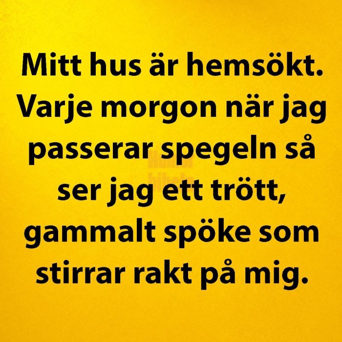 Gul bakgrund, text skämtsamt om att se trött spöke i spegeln. Humoristisk, självdepreciering.