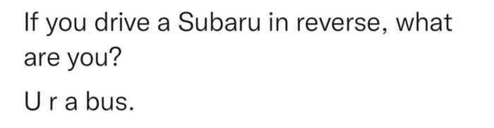 Textskämt: "Subaru" baklänges blir "U r a bus". Enkel ordlek, spelar på bilnamnet.