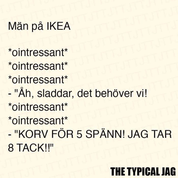Humoristisk text om en mans IKEA-besök; ignorerar mesta förutom när hotdogs annonseras billigt.