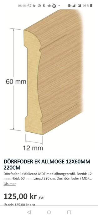 Träfärgad ekdörrfoderprofil, allmogestil, måttangivelser, 220 cm lång, 125 kronor styck.