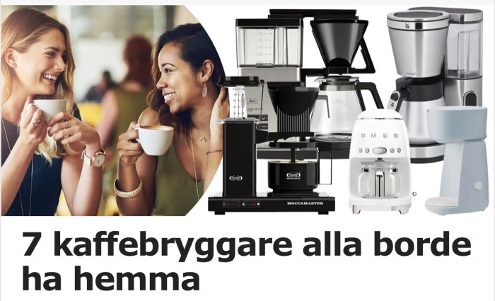 Två kvinnor skrattar, dricker kaffe. Sju kaffebryggare presenteras. Text: "7 kaffebryggare alla borde ha hemma."