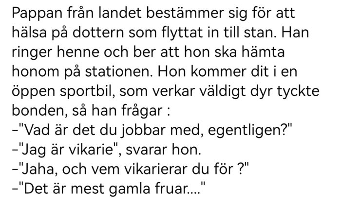 Textskämt: Pappa frågar dotter om jobb, vikarie för gamla fruar, förvirring om lyxbil.