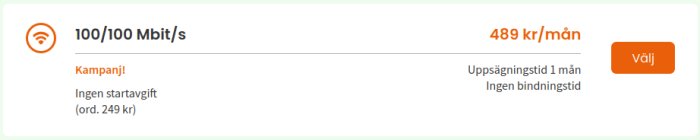 Kampanjerbjudande för 100/100 Mbit/s bredband, ingen startavgift, 489 kronor/månad, ingen bindningstid, en månads uppsägningstid.