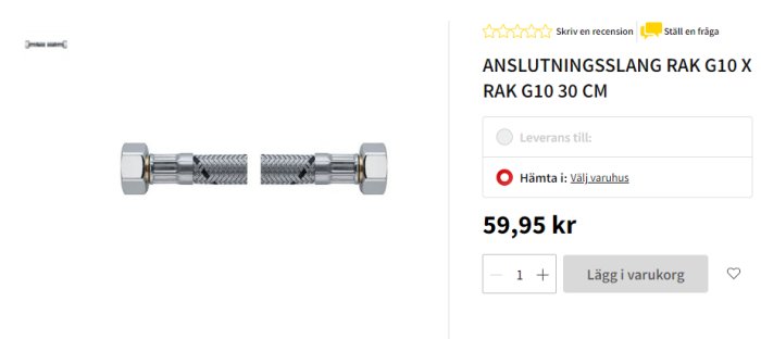 Rak anslutningsslang G10, 30 cm lång, för vvs-installation, pris 59,95 kr.