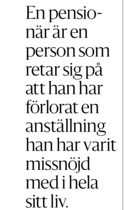 Svart text på vit bakgrund, svenska ord, beskriver pensionärs känslor över förlorad anställning och livsnöjdhet.