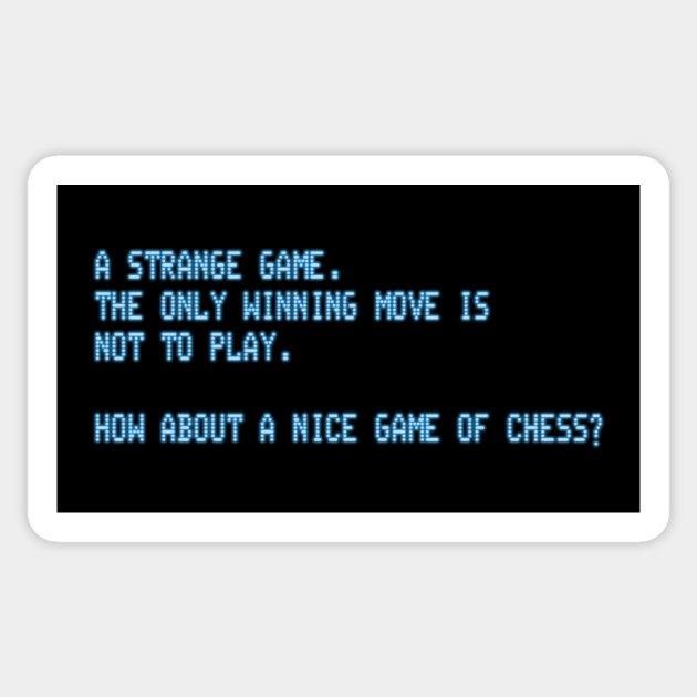 Text på skärm: "A STRANGE GAME. THE ONLY WINNING MOVE IS NOT TO PLAY. HOW ABOUT A NICE GAME OF CHESS?"