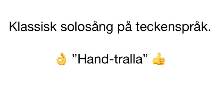 Humoristisk text, ordspel på teckenspråk och sång, gester, emojis, "Hand-tralla" konceptet presenterat.