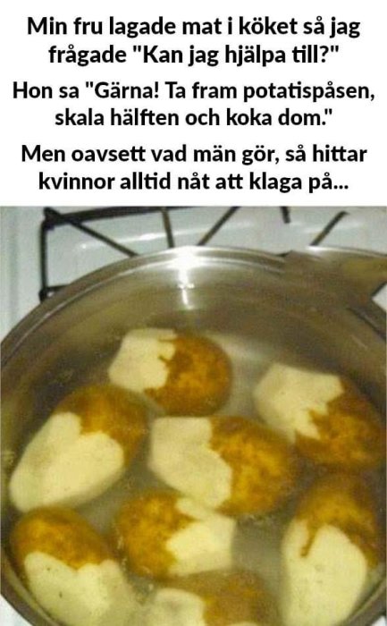 Kokande potatisar, felaktigt skalade till hälften, humoristiskt missförstånd, text om matlagning och missnöje.