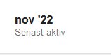 Text med datum "nov '22" och texten "Senast aktiv", antagligen från en profil på nätet.