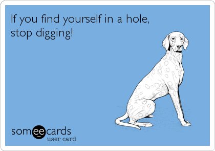 E-kort med hund och texten "If you find yourself in a hole, stop digging!" Humoristisk, rådgivande.