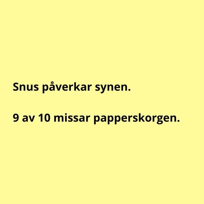 Gul bakgrund, svart text, påstående om snus påverkan på synen, nämner papperskorg träffsäkerhet.