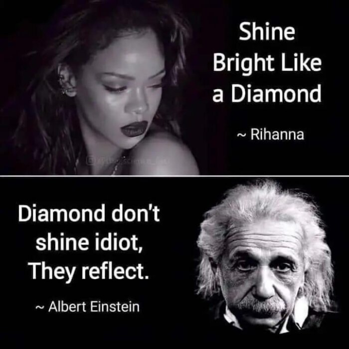 Svartvit bild med porträtt av Rihanna och Einstein, citat om diamanter som skiner reflekterar. Humoristisk kontrast.