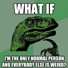 Grön dinosaurie (Philosoraptor meme) funderar över om den är den enda normala och alla andra är konstiga.