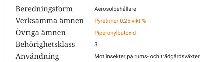 Produktinformation; insektsmedel, aerosol, pyretiner, piperonylbutoxid, behörighetsklass 3, används mot insekter för växter.